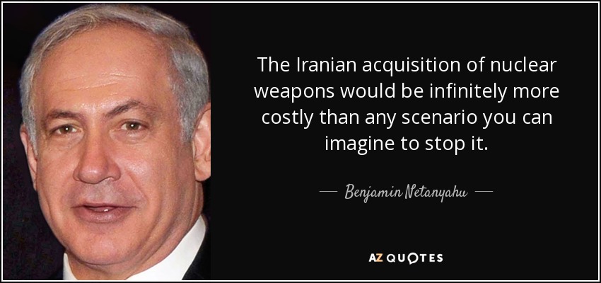 The Iranian acquisition of nuclear weapons would be infinitely more costly than any scenario you can imagine to stop it. - Benjamin Netanyahu