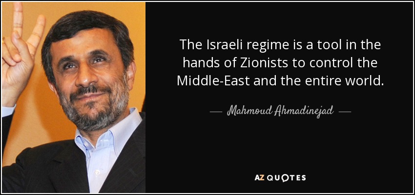 The Israeli regime is a tool in the hands of Zionists to control the Middle-East and the entire world. - Mahmoud Ahmadinejad