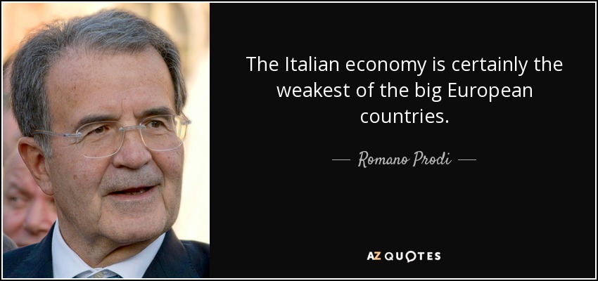 The Italian economy is certainly the weakest of the big European countries. - Romano Prodi