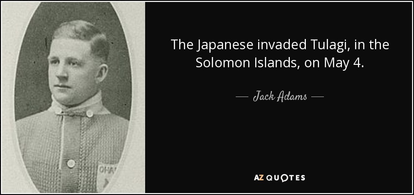 The Japanese invaded Tulagi, in the Solomon Islands, on May 4. - Jack Adams