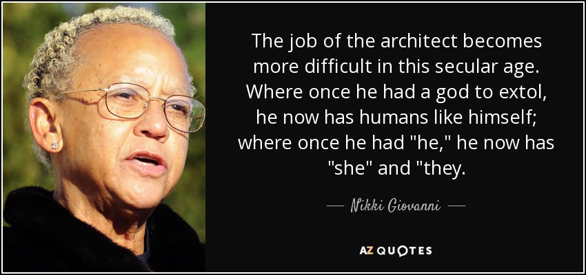 The job of the architect becomes more difficult in this secular age. Where once he had a god to extol, he now has humans like himself; where once he had 