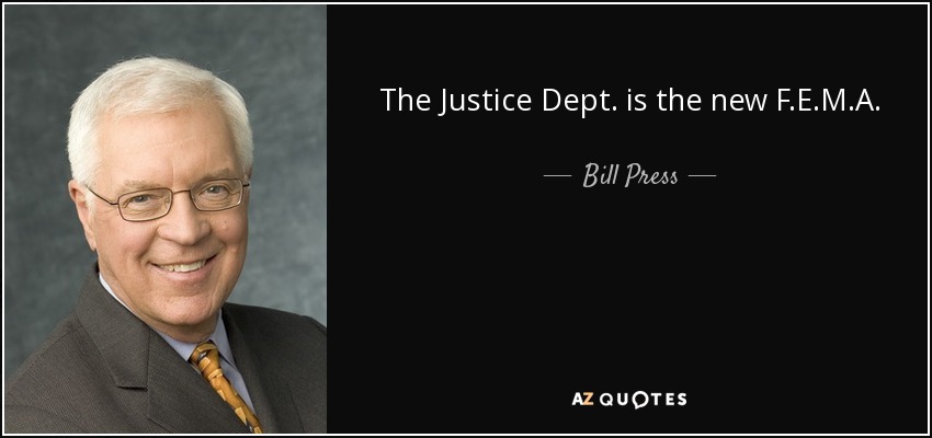 The Justice Dept. is the new F.E.M.A. - Bill Press