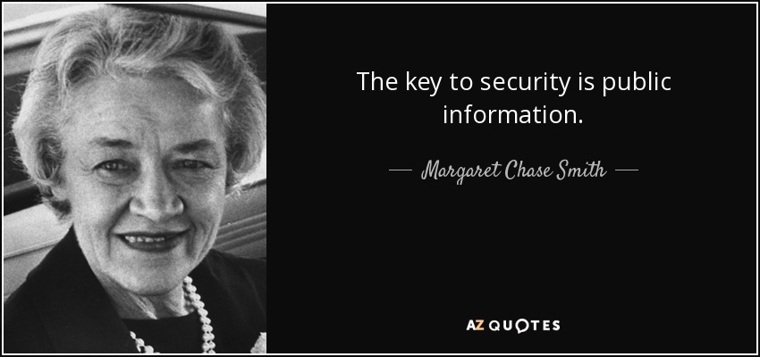 The key to security is public information. - Margaret Chase Smith