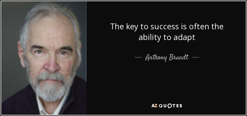 The key to success is often the ability to adapt - Anthony Brandt