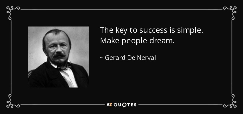 The key to success is simple. Make people dream. - Gerard De Nerval