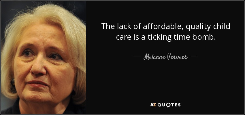 The lack of affordable, quality child care is a ticking time bomb. - Melanne Verveer