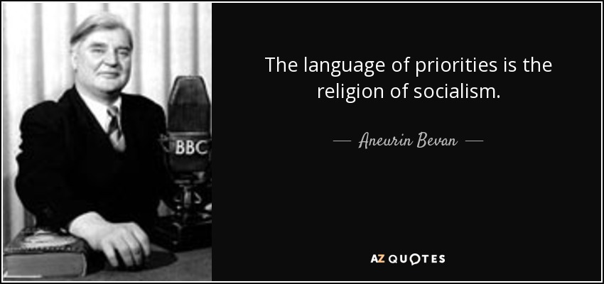 The language of priorities is the religion of socialism. - Aneurin Bevan