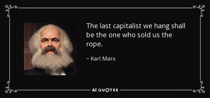 Karl Marx quote The last capitalist we hang shall be the