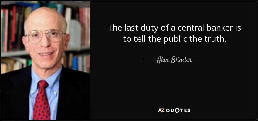 The last duty of a central banker is to tell the public the truth. - Alan Blinder