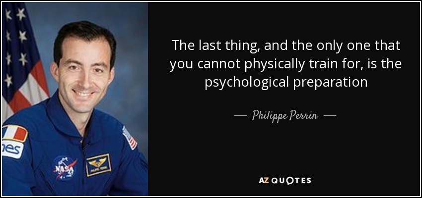 The last thing, and the only one that you cannot physically train for, is the psychological preparation - Philippe Perrin