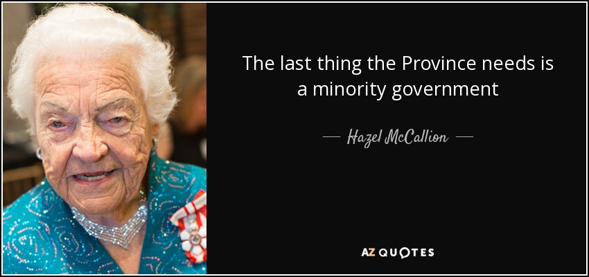 The last thing the Province needs is a minority government - Hazel McCallion