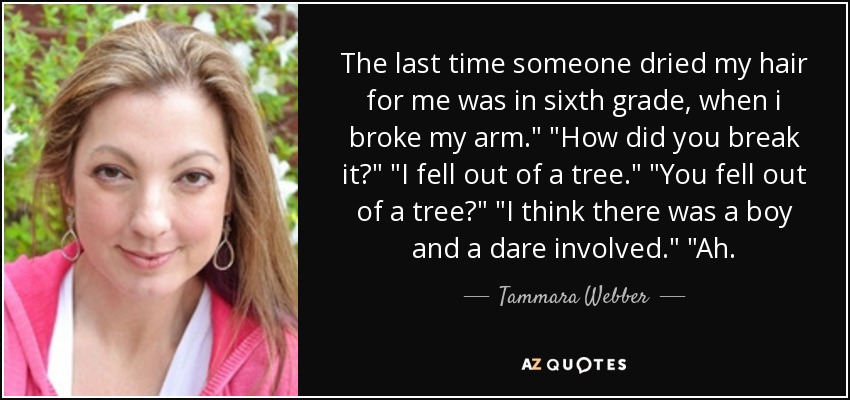 The last time someone dried my hair for me was in sixth grade, when i broke my arm.