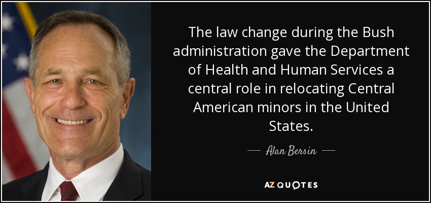 The law change during the Bush administration gave the Department of Health and Human Services a central role in relocating Central American minors in the United States. - Alan Bersin