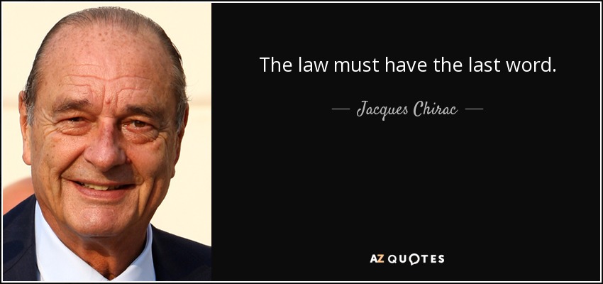 The law must have the last word. - Jacques Chirac