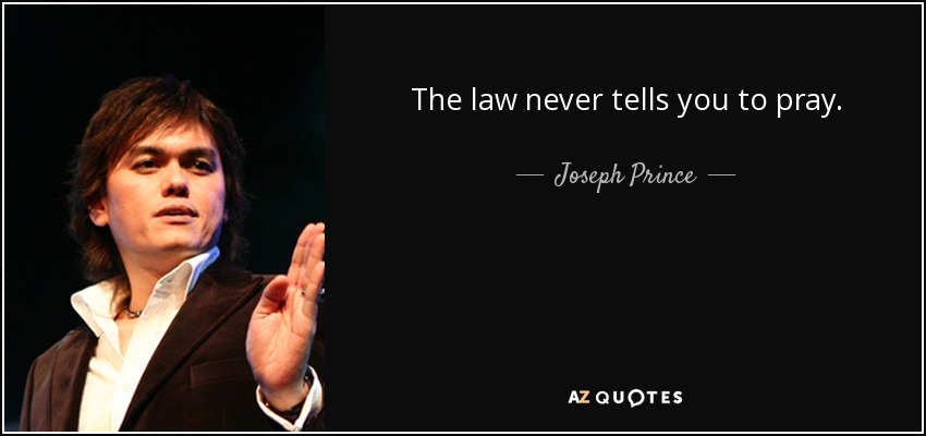 The law never tells you to pray. - Joseph Prince