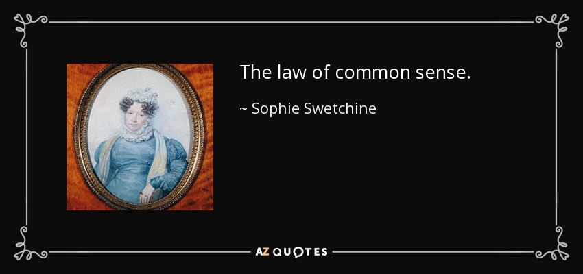 The law of common sense. - Sophie Swetchine
