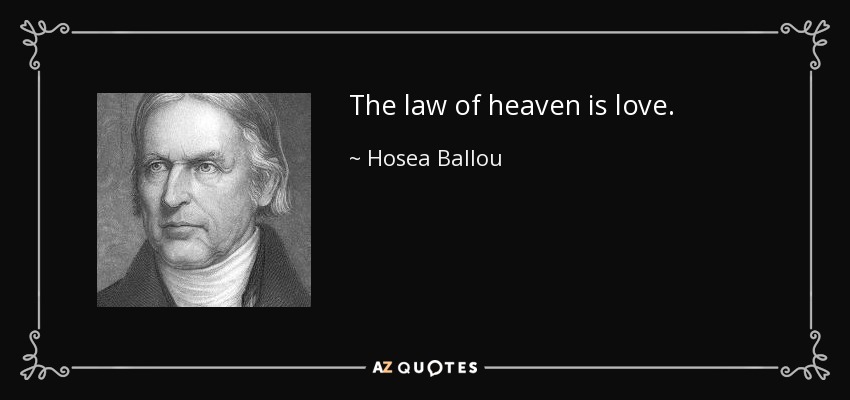 The law of heaven is love. - Hosea Ballou