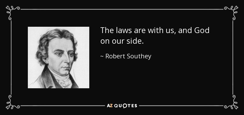 The laws are with us, and God on our side. - Robert Southey