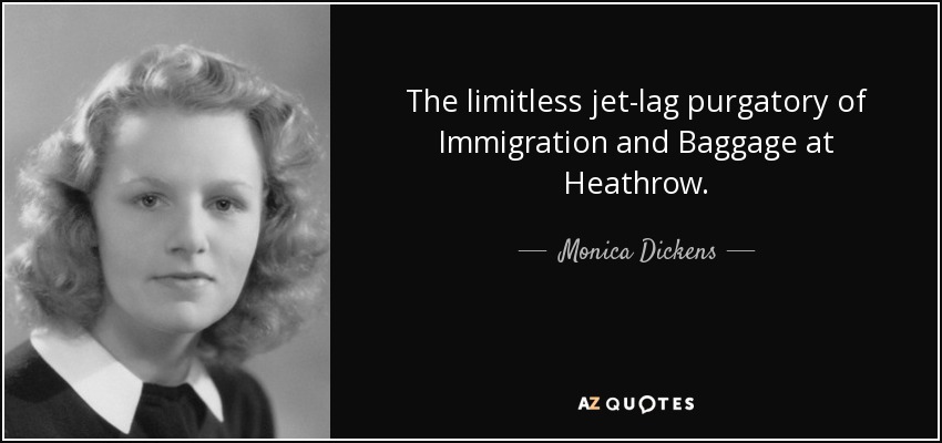 The limitless jet-lag purgatory of Immigration and Baggage at Heathrow. - Monica Dickens
