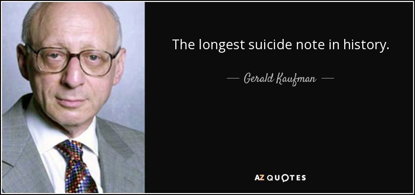 The longest suicide note in history. - Gerald Kaufman