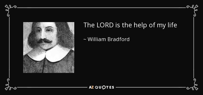 The LORD is the help of my life - William Bradford