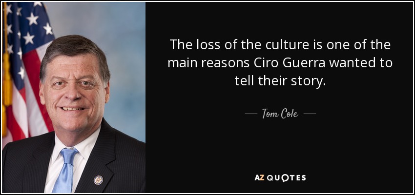 The loss of the culture is one of the main reasons Ciro Guerra wanted to tell their story. - Tom Cole