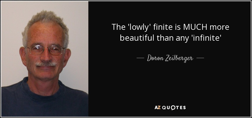 The 'lowly' finite is MUCH more beautiful than any 'infinite' - Doron Zeilberger