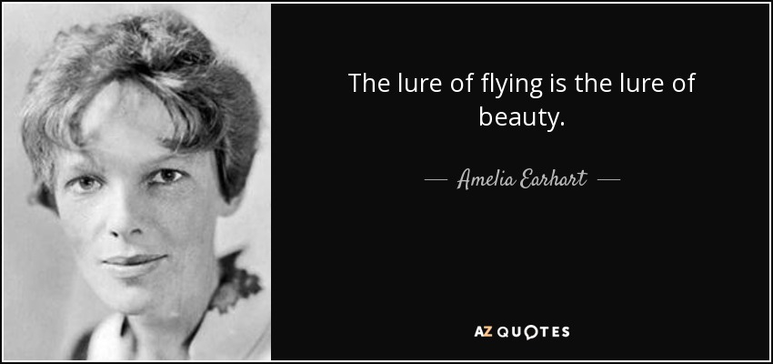 The lure of flying is the lure of beauty. - Amelia Earhart