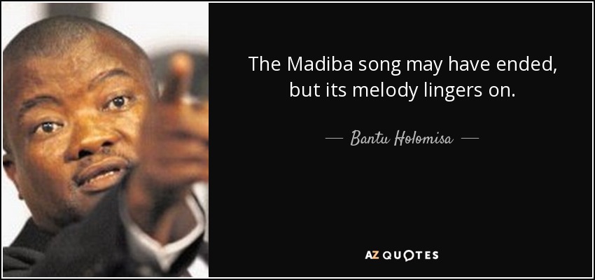 The Madiba song may have ended, but its melody lingers on. - Bantu Holomisa
