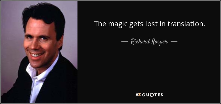 The magic gets lost in translation. - Richard Roeper