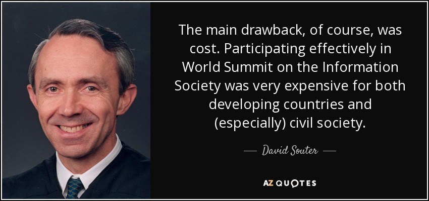 The main drawback, of course, was cost. Participating effectively in World Summit on the Information Society was very expensive for both developing countries and (especially) civil society. - David Souter