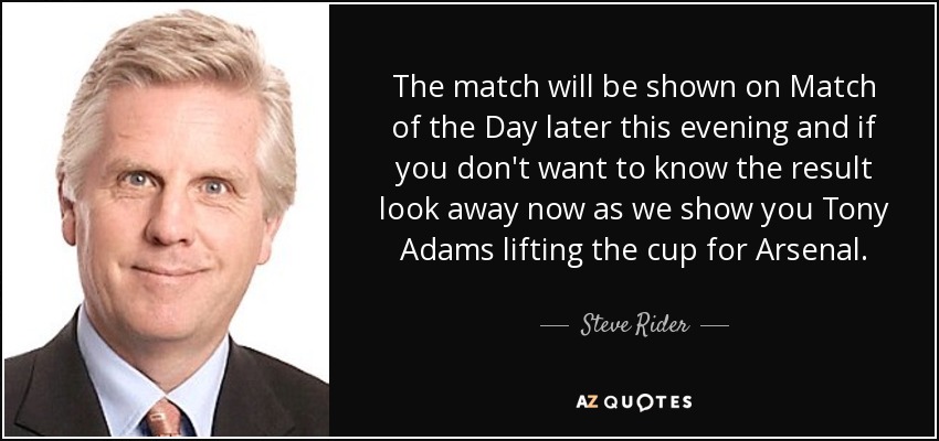 The match will be shown on Match of the Day later this evening and if you don't want to know the result look away now as we show you Tony Adams lifting the cup for Arsenal. - Steve Rider