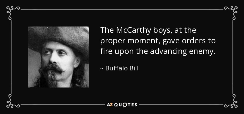 The McCarthy boys, at the proper moment, gave orders to fire upon the advancing enemy. - Buffalo Bill