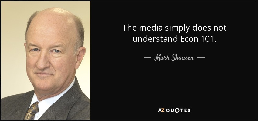 The media simply does not understand Econ 101. - Mark Skousen
