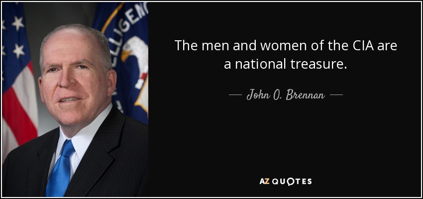 The men and women of the CIA are a national treasure. - John O. Brennan