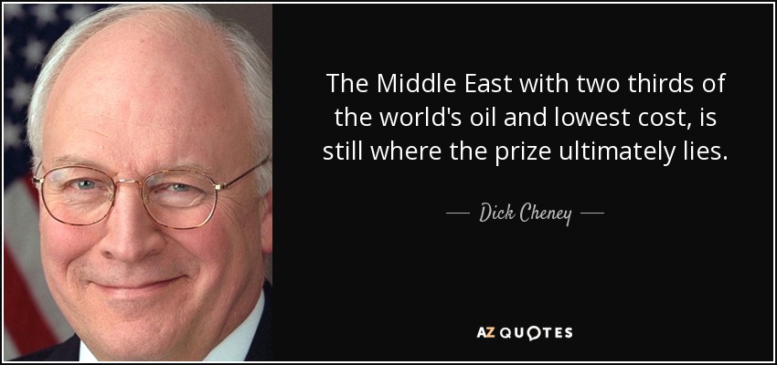 The Middle East with two thirds of the world's oil and lowest cost, is still where the prize ultimately lies. - Dick Cheney