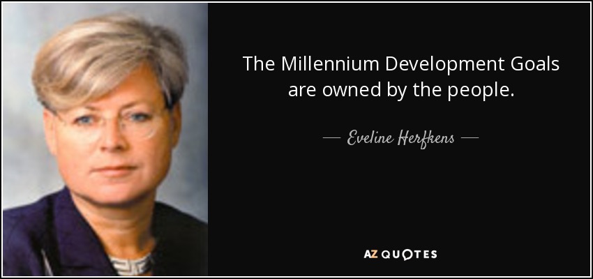 The Millennium Development Goals are owned by the people. - Eveline Herfkens
