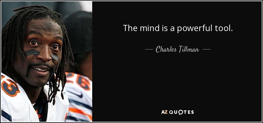 The mind is a powerful tool. - Charles Tillman