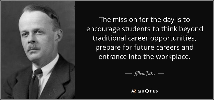 The mission for the day is to encourage students to think beyond traditional career opportunities, prepare for future careers and entrance into the workplace. - Allen Tate