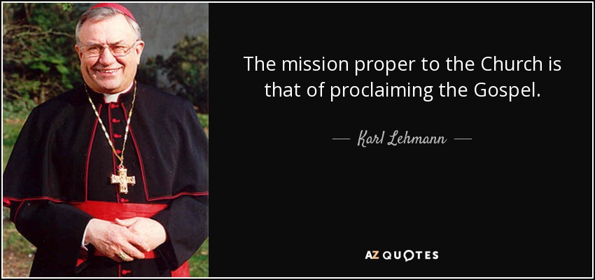 The mission proper to the Church is that of proclaiming the Gospel. - Karl Lehmann