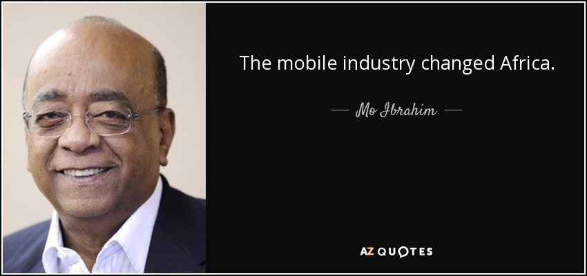 The mobile industry changed Africa. - Mo Ibrahim