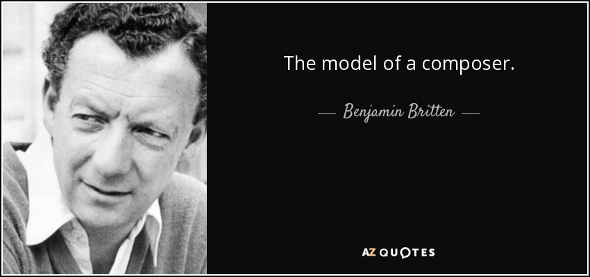 The model of a composer. - Benjamin Britten