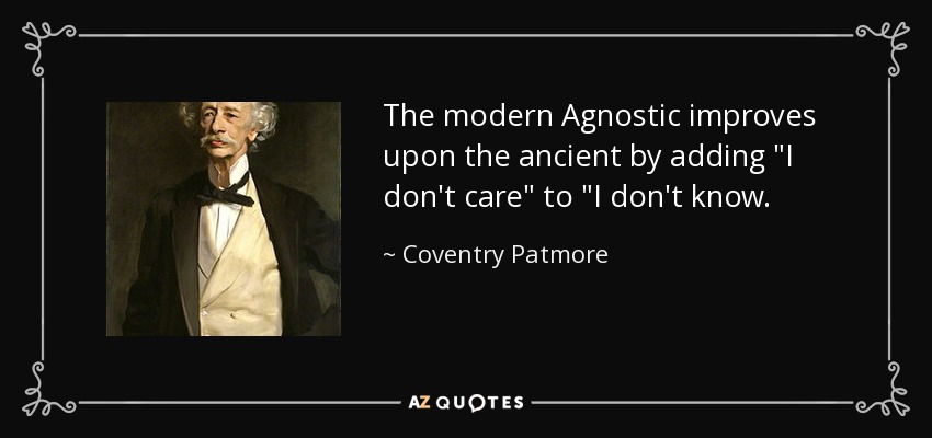 The modern Agnostic improves upon the ancient by adding 