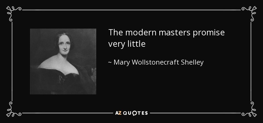 The modern masters promise very little - Mary Wollstonecraft Shelley