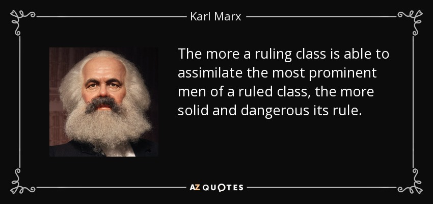 Karl Marx quote: The more a ruling class is able to assimilate the...