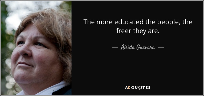 The more educated the people, the freer they are. - Aleida Guevara