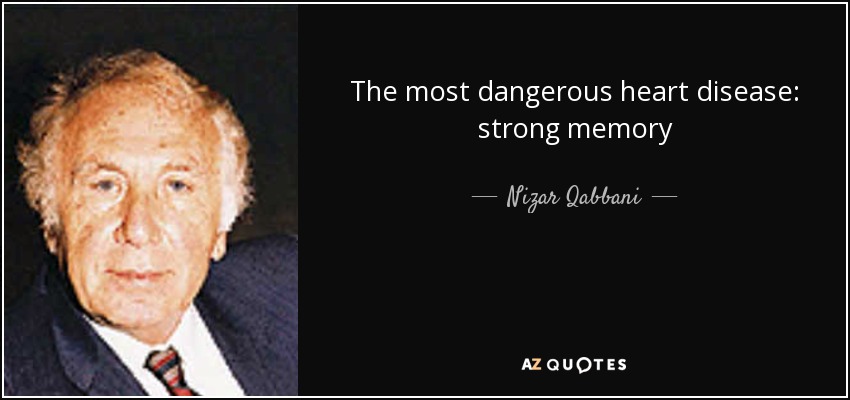 The most dangerous heart disease: strong memory - Nizar Qabbani