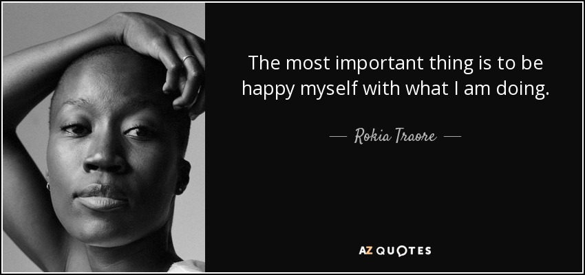 Rokia Traore Quote The Most Important Thing Is To Be Happy Myself With