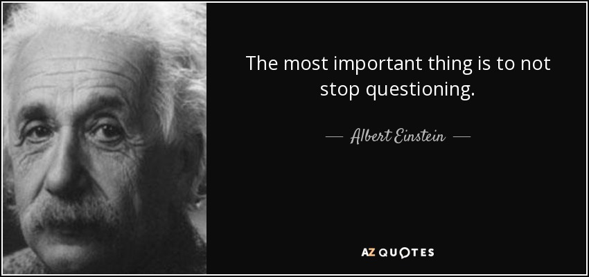 Albert Einstein quote: The most important thing is to not stop questioning.