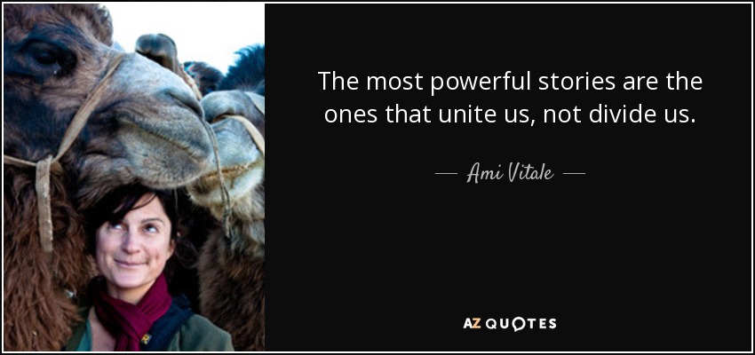 The most powerful stories are the ones that unite us, not divide us. - Ami Vitale